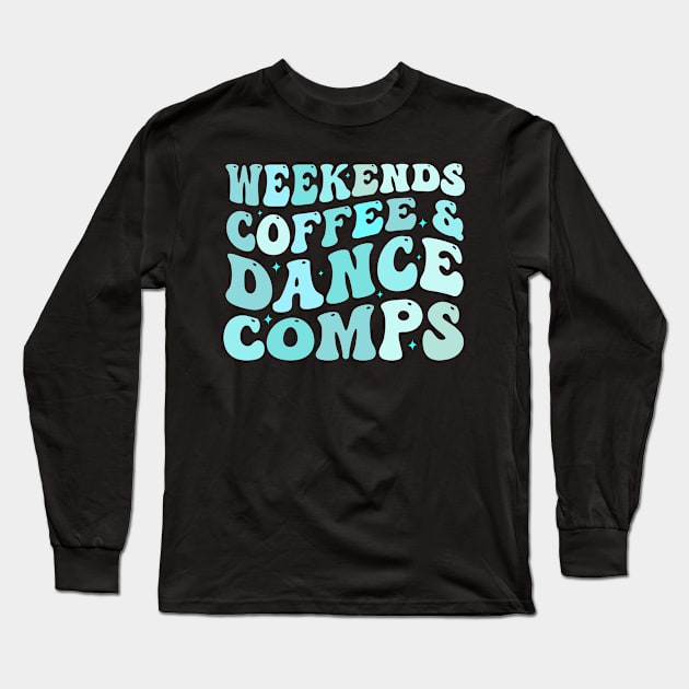 Weekends Coffee And Dance Comps Long Sleeve T-Shirt by TheDesignDepot